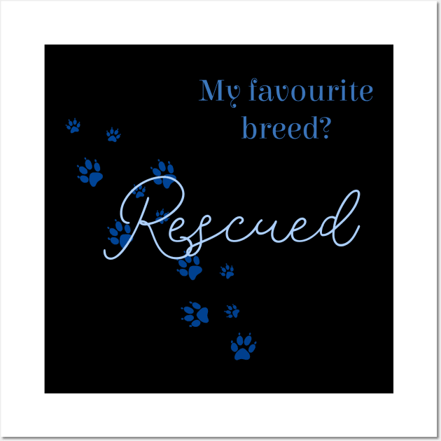 My favourite breed is 'rescued' Wall Art by HighFives555